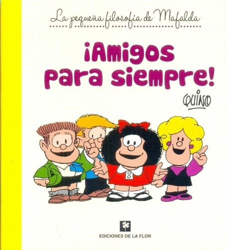 Amigos Para Siempre Pequeña Filosofia De Mafalda Quino