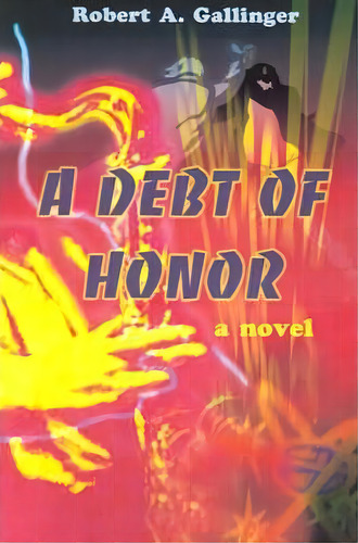 A Debt Of Honor, De Robert A Gallinger. Editorial Iuniverse, Tapa Blanda En Inglés