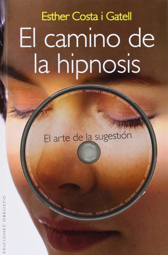 El camino de la hipnosis (+DVD): El arte de la sugestión, de Costa I. Gatell, Esther. Editorial Ediciones Obelisco, tapa dura en español, 2014