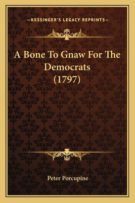 Libro A Bone To Gnaw For The Democrats (1797) - Porcupine...