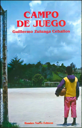 Campo De Juego: Campo De Juego, De Guillermo Zuluaga Ceballos. Serie 9588245829, Vol. 1. Editorial Hombre Nuevo Editores, Tapa Blanda, Edición 2011 En Español, 2011
