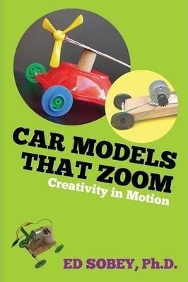 Car Models That Zoom : Creativity In Motion - Ed Sobey Phd