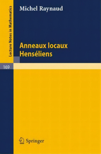 Anneaux Locaux Henseliens, De Michel Raynaud. Lecture Tes In Mathematics, Vol. 1. Editorial Springer-verlag Berlin And Heidelberg Gmbh & Co. Kg, Tapa Blanda En Francés