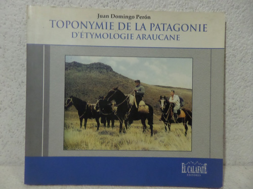 Toponymie De La Patagonie,d Etymologie Araucane, Juan Peron