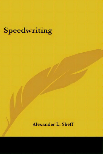 Speedwriting, De Sheff, Alexander L.. Editorial Kessinger Pub Llc, Tapa Blanda En Inglés