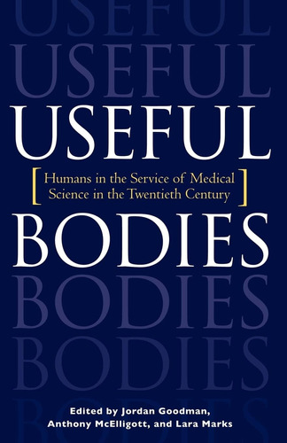 Libro: Useful Bodies: Humans In The Service Of Medical Scien