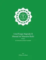 Comprar Usui\u002Ffuego Sagrado Ii Manual De Maestria De Reiki -, de Rand, William Lee. Editorial International Center For Reiki Training en español