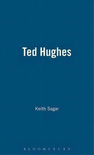 Ted Hughes, De Keith Sagar. Editorial Bloomsbury Publishing Plc, Tapa Dura En Inglés