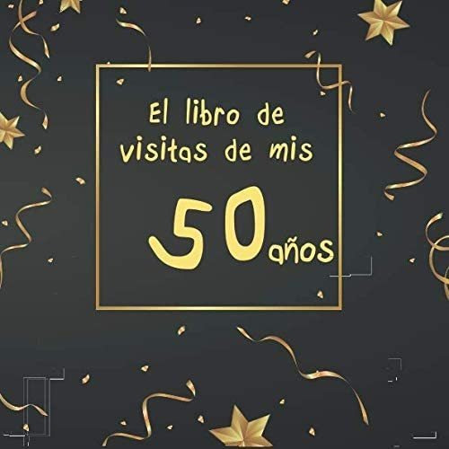 Libro: El Libro De Visitas De Mis 50 Años: ¡feliz Cumpleaños