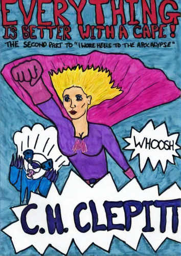Everything Is Better With A Cape, De Clepitt, C. H.. Editorial Lulu Pr, Tapa Blanda En Inglés