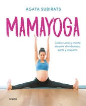 Comprar Mamayoga: Cuida cuerpo y mente durante el embarazo, parto y posparto, de Subirats, Àgata. Libros ilustrados Editorial Libros Ilustrados, tapa blanda en español, 2020
