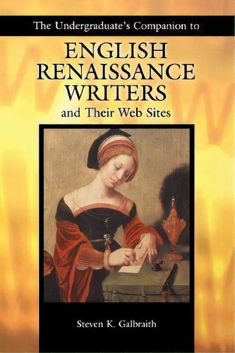 The Undergraduate's Companion To English Renaissance Writers And Their Web Sites, De Steven K. Galbraith. Editorial Abc Clio, Tapa Blanda En Inglés