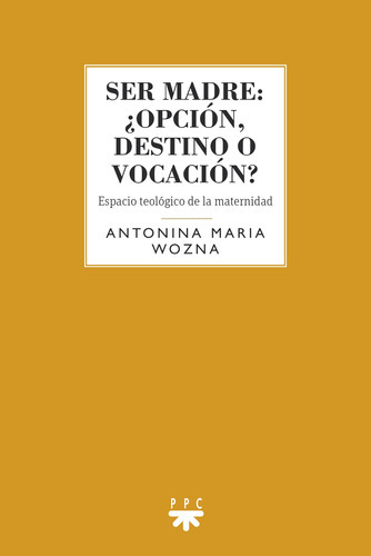 Ser Madre: ¿opción, Destino O Vocación? - Wozna  - * 