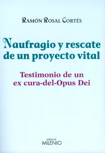 Naufragio Y Rescate De Un Proyecto Vital.testimonio De Un Ex Cura-del-opus Dei, De Ramón Rosal Cortés. Editorial Ediciones Gaviota, Tapa Blanda, Edición 2010 En Español