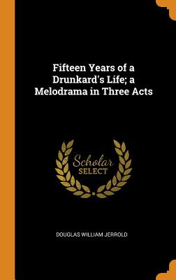 Libro Fifteen Years Of A Drunkard's Life; A Melodrama In ...