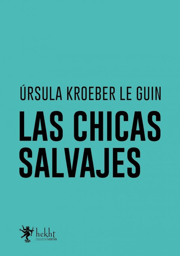 Ursula K. Le Guin Las Chicas Salvajes Hekht Narrativa
