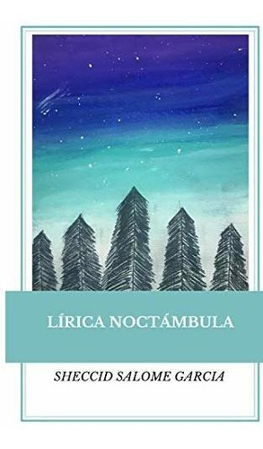 Lirica Noctambula, De Genesis Sheccid Salome Garcia. Editorial Independently Published, Tapa Blanda En Español, 2020