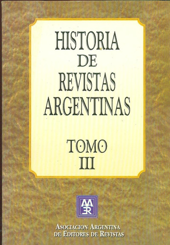 Historia De Revistas Argentinas. Tomo Iii