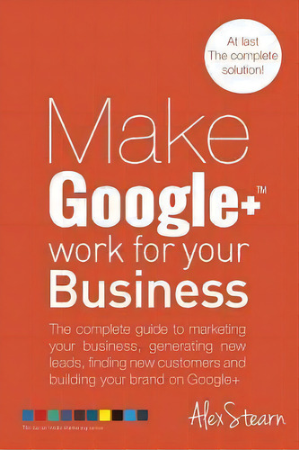 Make Google+ Work For Your Business, De Alex Stearn. Editorial Createspace Independent Publishing Platform, Tapa Blanda En Inglés