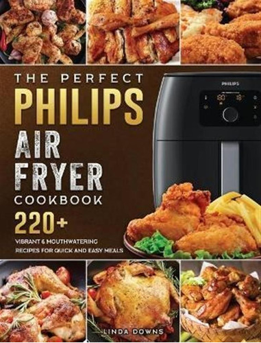 Libro The Perfect Philips Air Fryer Cookbook : 220+ Vibra...