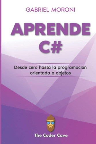 Book: C# Desde Cero: Aprende C# Desde Las Bases Hasta La A