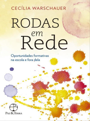 Rodas Em Rede: Oportunidades Formativas Na Escola De Fora Dela, De Warschauer, Cecília. Editora Paz E Terra, Capa Mole Em Português