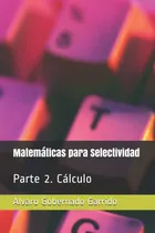 Comprar Libro: Matemáticas Para Selectividad: Parte 2 Cálculo