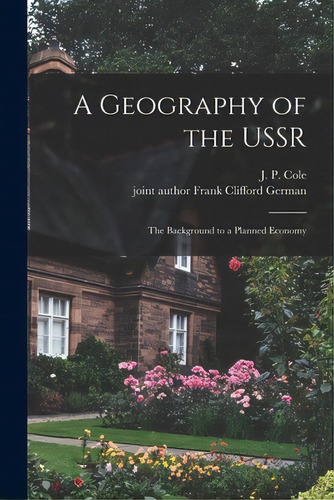 A Geography Of The Ussr; The Background To A Planned Economy, De Cole, J. P. (john Peter) 1928-. Editorial Hassell Street Pr, Tapa Blanda En Inglés