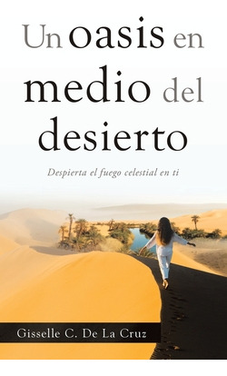 Libro Un Oasis En Medio Del Desierto: Despierta El Fuego ...