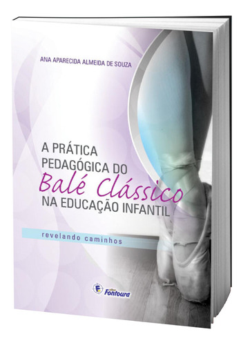 Livro A Prática Pedagógica Do Balé Clássico Na Ed. Infantil