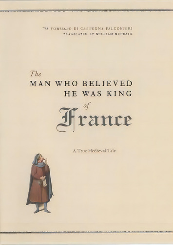 The Man Who Believed He Was King Of France, De Tommaso Di Carpegna Falconieri. Editorial University Chicago Press, Tapa Dura En Inglés