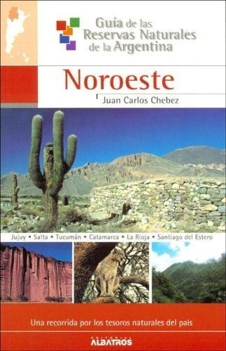 Noroeste 4 - Guia De Las Reservas Naturales De La Argentina