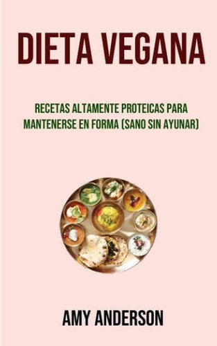 Libro: Dieta Vegana: Recetas Altamente Proteicas Para Manten