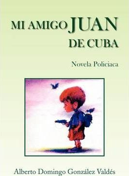 Libro Mi Amigo Juan De Cuba - Alberto Domingo Gonzlez Valds