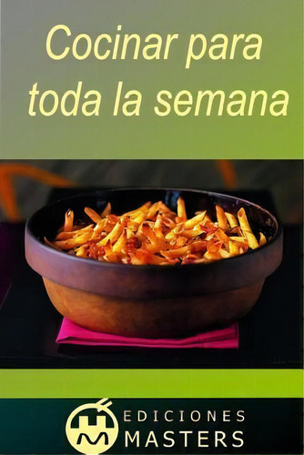 Cocinar Para Toda La Semana, De Adolfo Perez Agusti., Vol. 1. Editorial Createspace Independent Publishing Platform, Tapa Blanda En Español