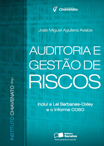 Auditoria e gestão riscos: Inclui a lei Sabanes-Oxley e o informe COSO, de Avalos, José Miguel Aguilera. Editorial Saraiva Uni, capa mole em português, 2012