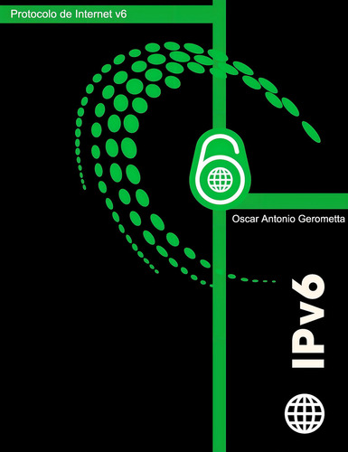 Protocolo De Internet Version 6 (ipv6): Version 3.1 (: Protocolo De Internet V6, De Gerometta, Oscar A.., Vol. 1. Editorial Createspace Independent Publishing Platform, Tapa Blanda En Español