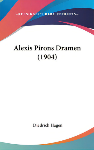 Alexis Pirons Dramen (1904), De Hagen, Diedrich. Editorial Kessinger Pub Llc, Tapa Dura En Inglés