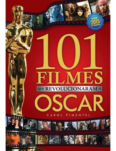 Livro 101 Filmes Que Revolucionaram O Oscar - Carol Pimentel [2015]