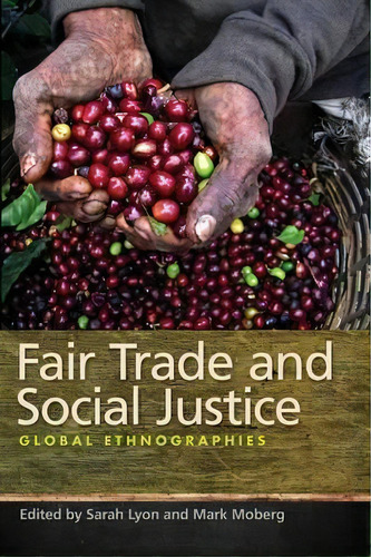Fair Trade And Social Justice : Global Ethnographies, De Mark Moberg. Editorial New York University Press, Tapa Blanda En Inglés