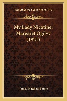 Libro My Lady Nicotine; Margaret Ogilvy (1921) - Barrie, ...