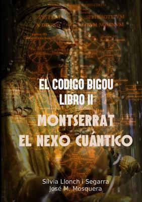 Libro El Codigo Bigou Ii - Montserrat El Nexo Cuantico - ...