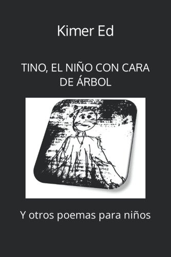 Libro: Tino, El Niño Con Cara De Árbol: Y Otros Poemas Para