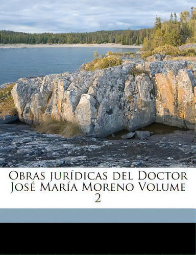 Obras Jur Dicas Del Doctor Jos Mar A Moreno Volume 2, De Moreno Jose Maria *., Vol. 1. Editorial Herder, Tapa Blanda, Edición 1 En Español, 2016