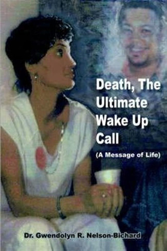 Death, The Ultimate Wake Up Call - Dr. Gwendolyn R. Nelso...