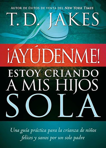 Libro: ¡ayudenme! Estoy Criando A Mis Hijos Sola (spanish Ed