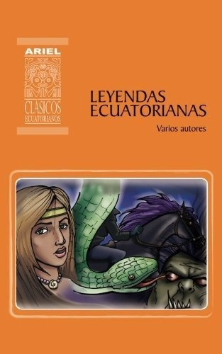 Leyendas Ecuatorianas Ariel Clasicos Ecuatorianos Volumen 6