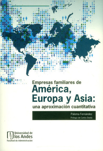 Empresas Familiares De América, Europa Y Asia: Una Aproximación Cuantitativa, De Paloma Fernández. Editorial U. De Los Andes, Tapa Blanda, Edición 2017 En Español