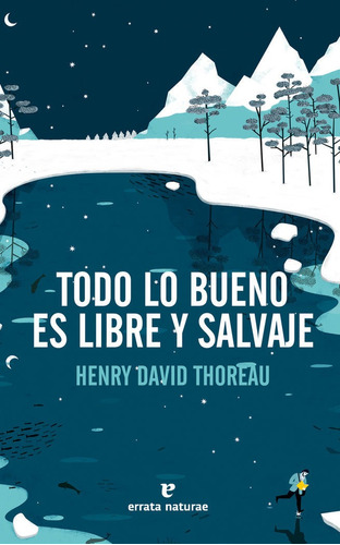 Todo Lo Bueno Es Libre Y Salvaje - Thoreau,henry David