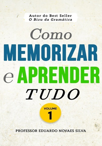 Como Memorizar E Aprender Tudo, De Professor Eduardo Novaes Silva. Série Não Aplicável, Vol. 1. Editora Clube De Autores, Capa Mole, Edição 1 Em Português, 2019